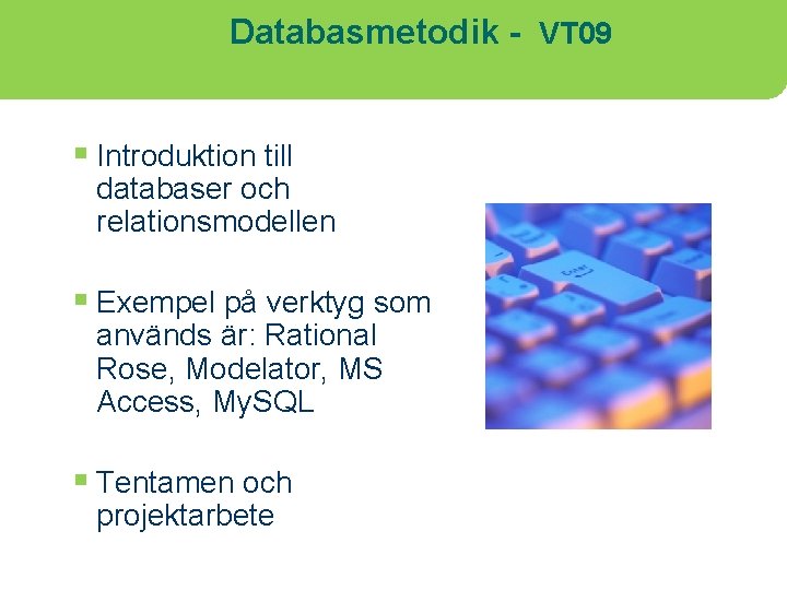 Databasmetodik - VT 09 § Introduktion till databaser och relationsmodellen § Exempel på verktyg