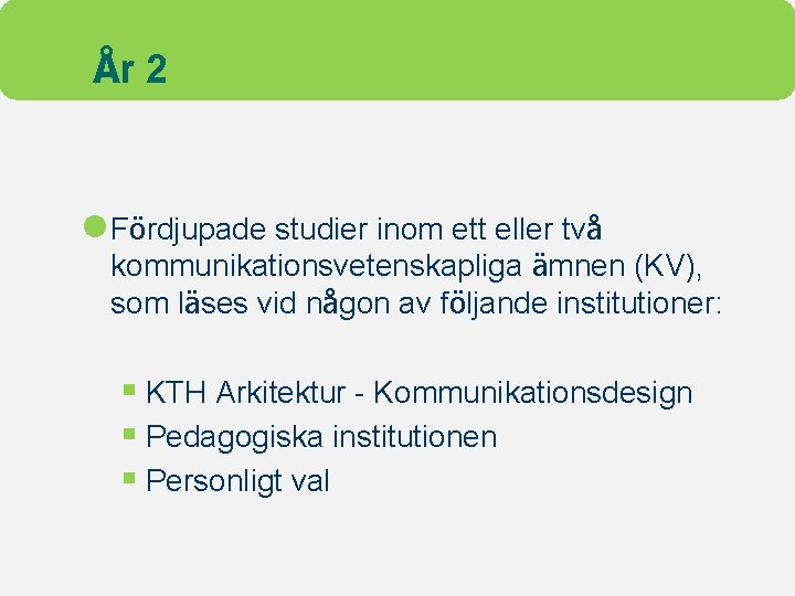 År 2 l Fördjupade studier inom ett eller två kommunikationsvetenskapliga ämnen (KV), som läses