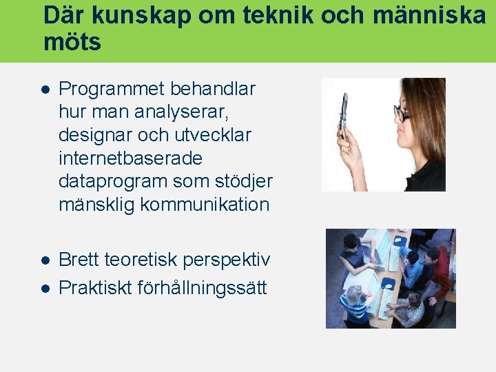 Där kunskap om teknik och människa möts l Programmet behandlar hur man analyserar, designar