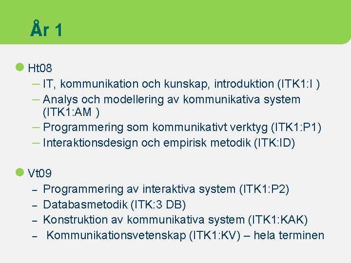 År 1 l Ht 08 – IT, kommunikation och kunskap, introduktion (ITK 1: I