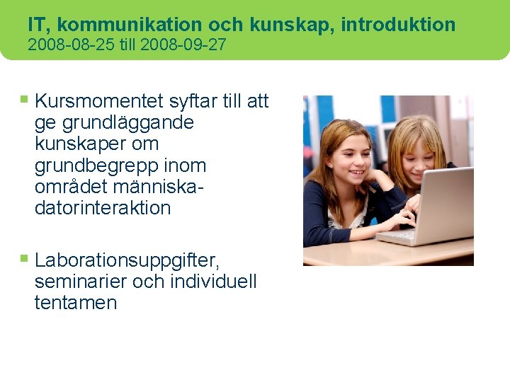 IT, kommunikation och kunskap, introduktion 2008 -08 -25 till 2008 -09 -27 § Kursmomentet