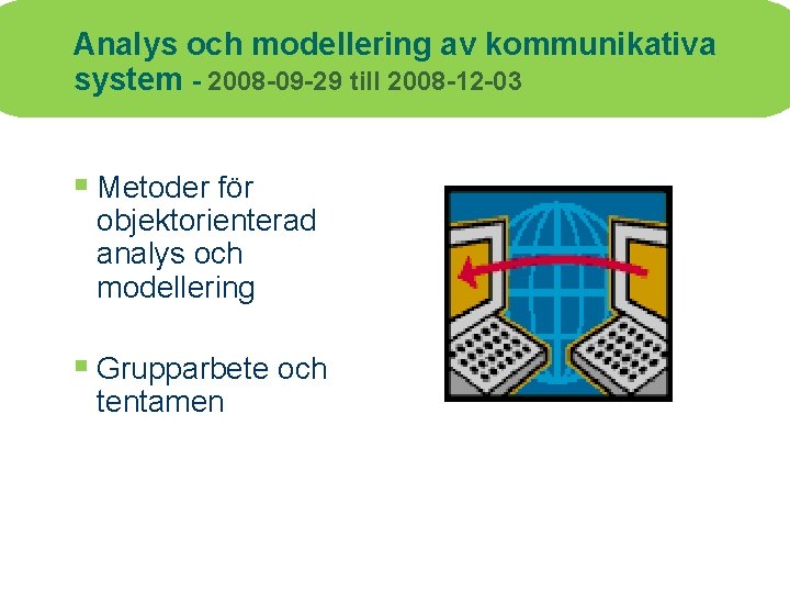 Analys och modellering av kommunikativa system - 2008 -09 -29 till 2008 -12 -03