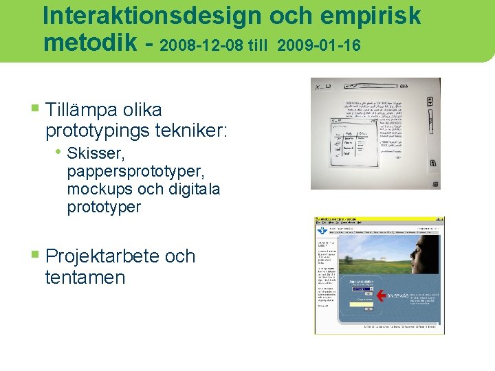 Interaktionsdesign och empirisk metodik - 2008 -12 -08 till 2009 -01 -16 § Tillämpa