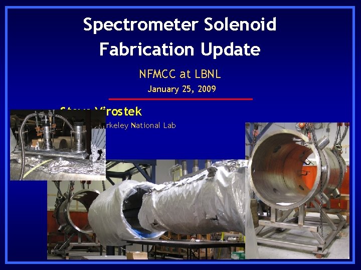 Spectrometer Solenoid Fabrication Update NFMCC at LBNL January 25, 2009 • Steve Virostek •