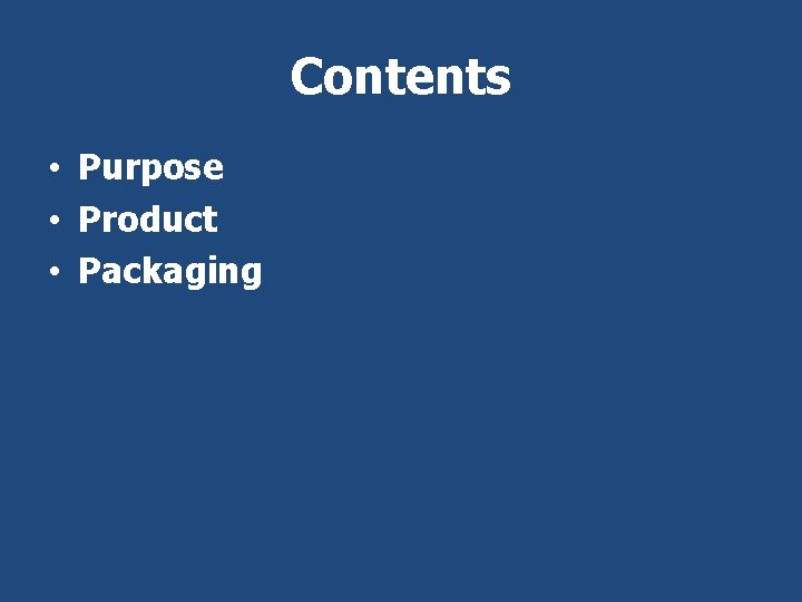 Contents • Purpose • Product • Packaging 