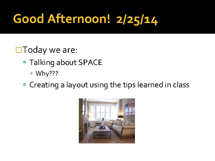 Good Afternoon! 2/25/14 �Today we are: Talking about SPACE ▪ Why? ? ? Creating