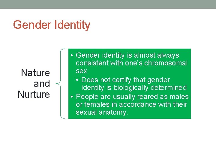 Gender Identity Nature and Nurture • Gender identity is almost always consistent with one’s