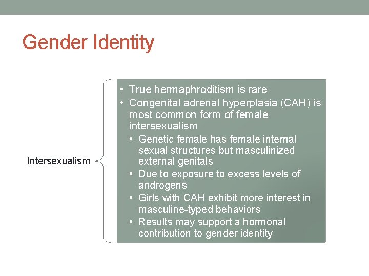 Gender Identity • True hermaphroditism is rare • Congenital adrenal hyperplasia (CAH) is most