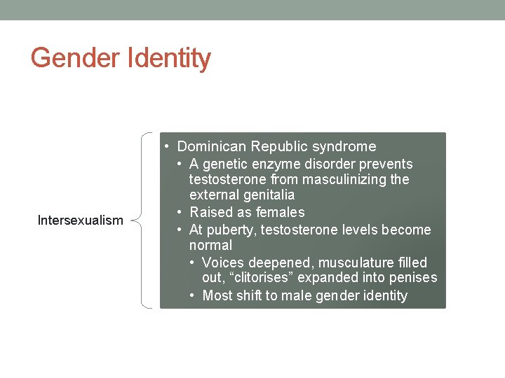 Gender Identity • Dominican Republic syndrome • A genetic enzyme disorder prevents Intersexualism testosterone