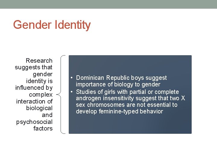 Gender Identity Research suggests that gender identity is influenced by complex interaction of biological