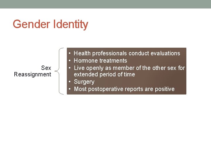 Gender Identity Sex Reassignment • Health professionals conduct evaluations • Hormone treatments • Live