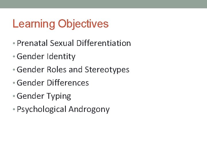 Learning Objectives • Prenatal Sexual Differentiation • Gender Identity • Gender Roles and Stereotypes