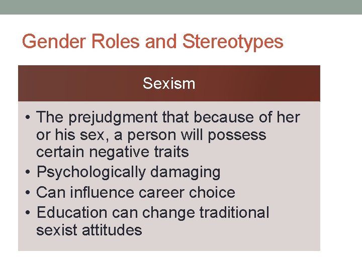 Gender Roles and Stereotypes Sexism • The prejudgment that because of her or his