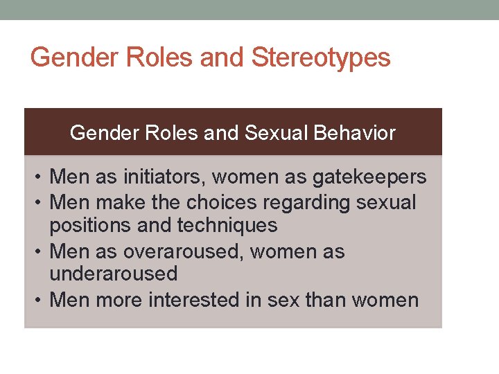 Gender Roles and Stereotypes Gender Roles and Sexual Behavior • Men as initiators, women