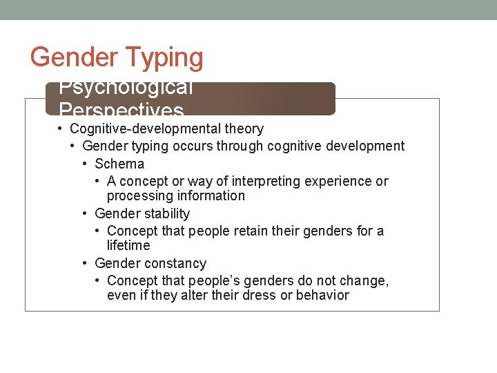 Gender Typing Psychological Perspectives • Cognitive-developmental theory • Gender typing occurs through cognitive development