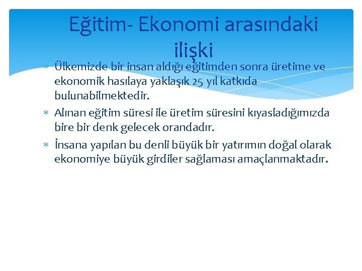 Eğitim- Ekonomi arasındaki ilişki Ülkemizde bir insan aldığı eğitimden sonra üretime ve ekonomik hasılaya