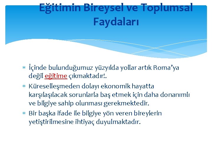 Eğitimin Bireysel ve Toplumsal Faydaları İçinde bulunduğumuz yüzyılda yollar artık Roma’ya değil eğitime çıkmaktadır!.