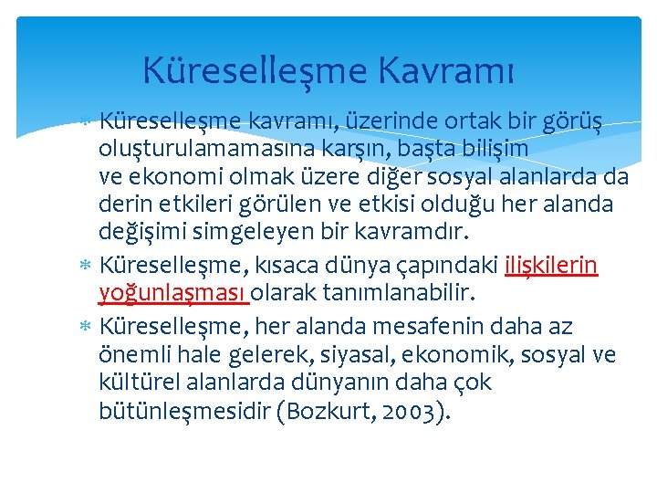 Küreselleşme Kavramı Küreselleşme kavramı, üzerinde ortak bir görüş oluşturulamamasına karşın, başta bilişim ve ekonomi