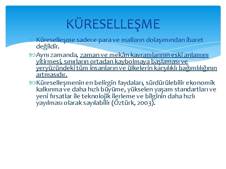 KÜRESELLEŞME Küreselleşme sadece para ve malların dolaşımından ibaret değildir. Aynı zamanda, zaman ve mekân