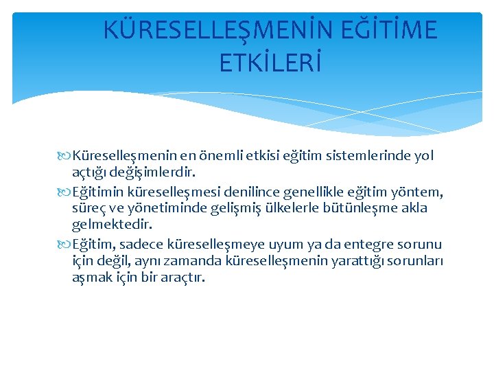 KÜRESELLEŞMENİN EĞİTİME ETKİLERİ Küreselleşmenin en önemli etkisi eğitim sistemlerinde yol açtığı değişimlerdir. Eğitimin küreselleşmesi