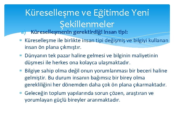 Küreselleşme ve Eğitimde Yeni Şekillenmeler a) Küreselleşmenin gerektirdiği insan tipi: Küreselleşme ile birlikte insan