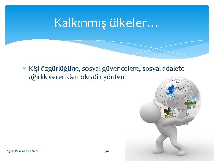 Kalkınmış ülkeler… Kişi özgürlüğüne, sosyal güvencelere, sosyal adalete ağırlık veren demokratik yöntemlerle yönetilirler. Eğitim