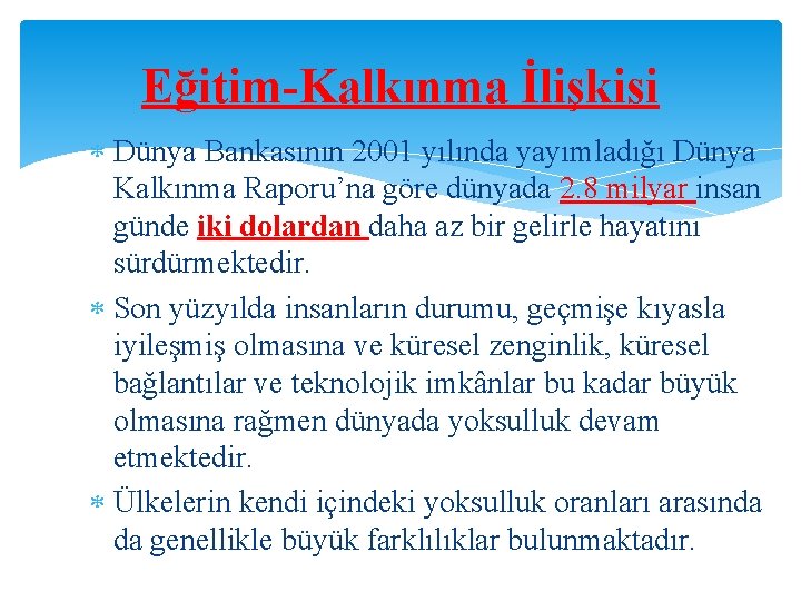 Eğitim-Kalkınma İlişkisi Dünya Bankasının 2001 yılında yayımladığı Dünya Kalkınma Raporu’na göre dünyada 2. 8