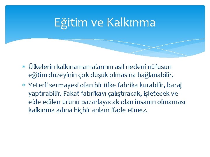 Eğitim ve Kalkınma Ülkelerin kalkınamamalarının asıl nedeni nüfusun eğitim düzeyinin çok düşük olmasına bağlanabilir.