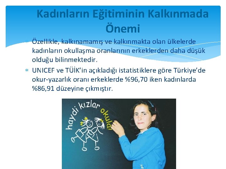 Kadınların Eğitiminin Kalkınmada Önemi Özellikle, kalkınamamış ve kalkınmakta olan ülkelerde kadınların okullaşma oranlarının erkeklerden