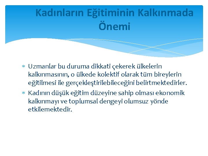 Kadınların Eğitiminin Kalkınmada Önemi Uzmanlar bu duruma dikkati çekerek ülkelerin kalkınmasının, o ülkede kolektif