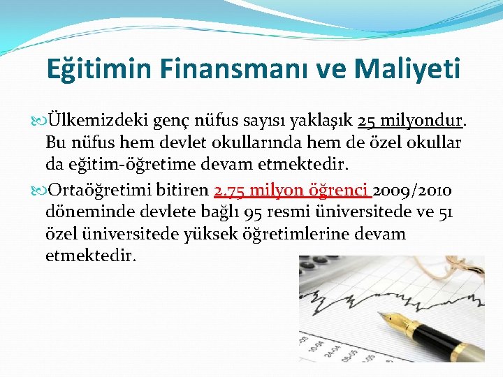 Eğitimin Finansmanı ve Maliyeti Ülkemizdeki genç nüfus sayısı yaklaşık 25 milyondur. Bu nüfus hem