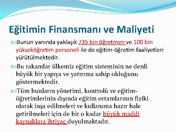 Eğitimin Finansmanı ve Maliyeti Bunun yanında yaklaşık 735 bin öğretmen ve 100 bin yükseköğretim