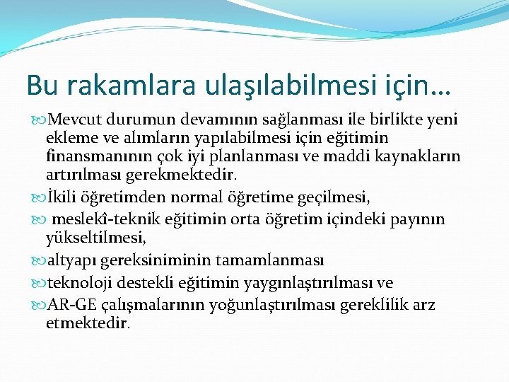 Bu rakamlara ulaşılabilmesi için… Mevcut durumun devamının sağlanması ile birlikte yeni ekleme ve alımların