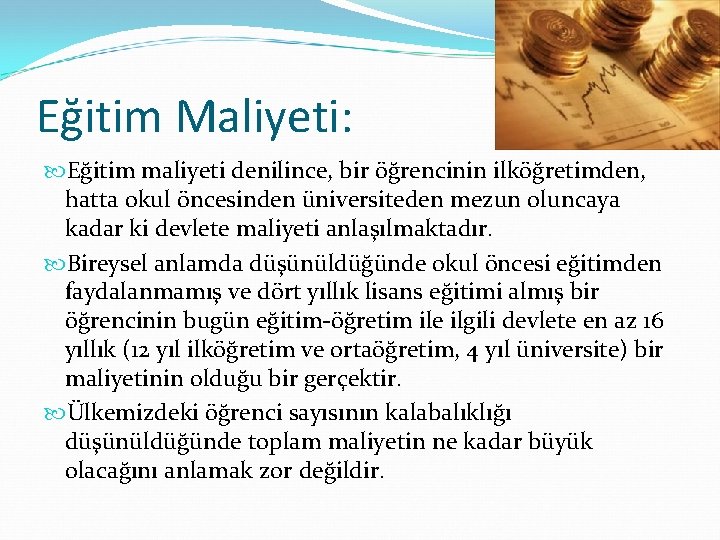 Eğitim Maliyeti: Eğitim maliyeti denilince, bir öğrencinin ilköğretimden, hatta okul öncesinden üniversiteden mezun oluncaya