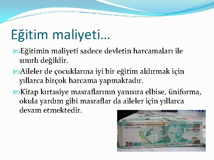 Eğitim maliyeti… Eğitimin maliyeti sadece devletin harcamaları ile sınırlı değildir. Aileler de çocuklarına iyi