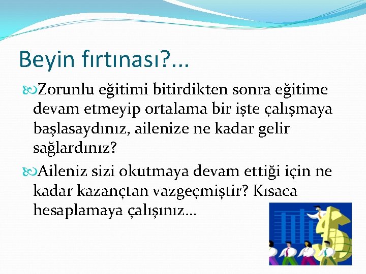 Beyin fırtınası? . . . Zorunlu eğitimi bitirdikten sonra eğitime devam etmeyip ortalama bir