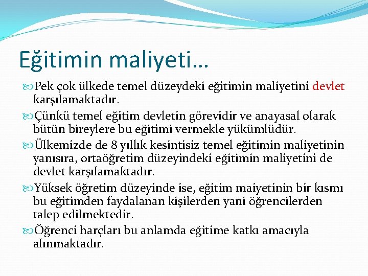 Eğitimin maliyeti… Pek çok ülkede temel düzeydeki eğitimin maliyetini devlet karşılamaktadır. Çünkü temel eğitim