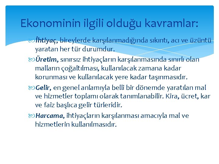 Ekonominin ilgili olduğu kavramlar: İhtiyaç, bireylerde karşılanmadığında sıkıntı, acı ve üzüntü yaratan her tür