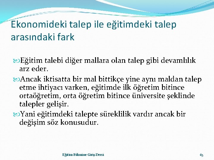 Ekonomideki talep ile eğitimdeki talep arasındaki fark Eğitim talebi diğer mallara olan talep gibi