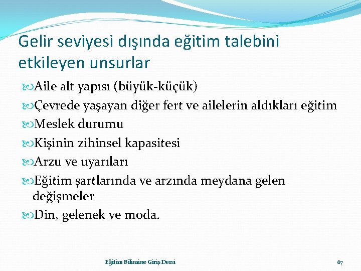 Gelir seviyesi dışında eğitim talebini etkileyen unsurlar Aile alt yapısı (büyük-küçük) Çevrede yaşayan diğer