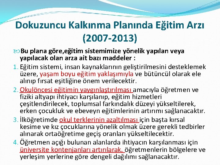 Dokuzuncu Kalkınma Planında Eğitim Arzı (2007 -2013) Bu plana göre, eğitim sistemimize yönelik yapılan