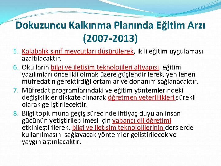 Dokuzuncu Kalkınma Planında Eğitim Arzı (2007 -2013) 5. Kalabalık sınıf mevcutları düşürülerek, ikili eğitim