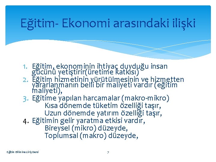 Eğitim- Ekonomi arasındaki ilişki 1. Eğitim, ekonominin ihtiyaç duyduğu insan gücünü yetiştirir(üretime katkısı) 2.