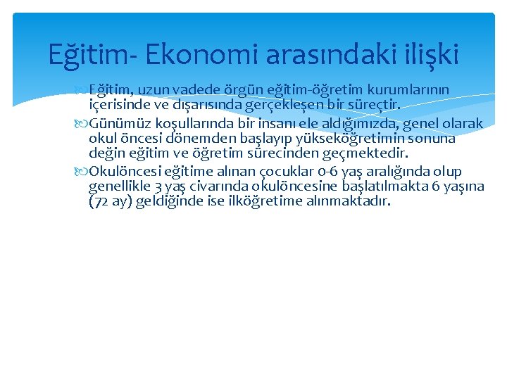 Eğitim- Ekonomi arasındaki ilişki Eğitim, uzun vadede örgün eğitim-öğretim kurumlarının içerisinde ve dışarısında gerçekleşen