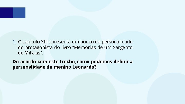 1. O capítulo XIII apresenta um pouco da personalidade do protagonista do livro “Memórias