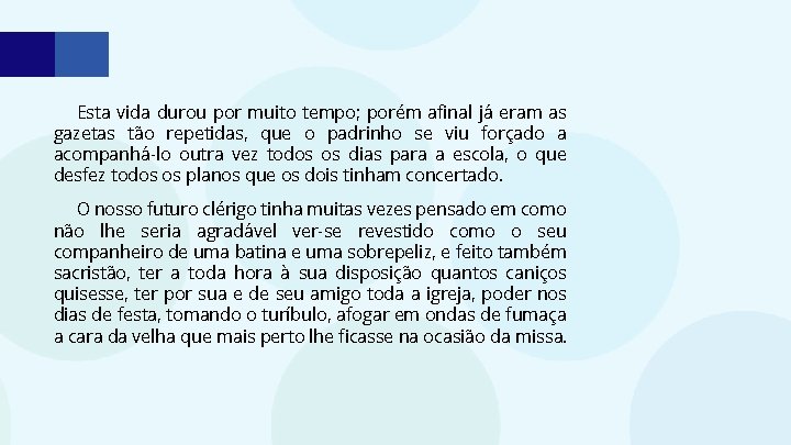 Esta vida durou por muito tempo; porém afinal já eram as gazetas tão repetidas,