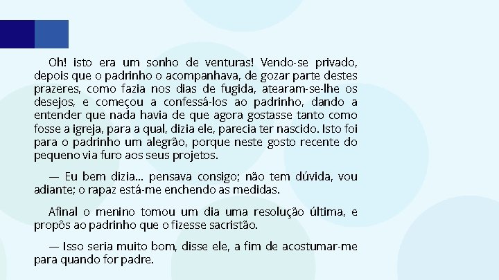 Oh! isto era um sonho de venturas! Vendo-se privado, depois que o padrinho o