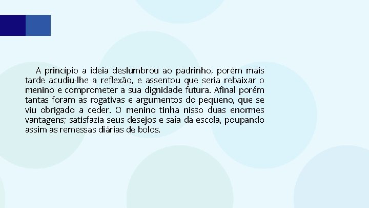 A princípio a ideia deslumbrou ao padrinho, porém mais tarde acudiu-lhe a reflexão, e