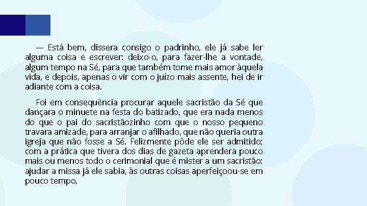 — Está bem, dissera consigo o padrinho, ele já sabe ler alguma coisa e