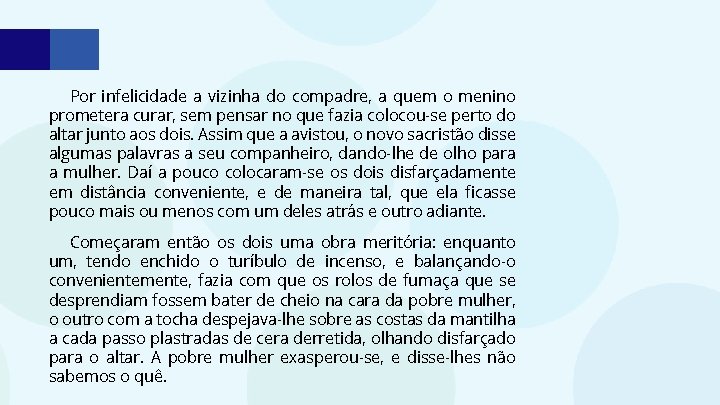 Por infelicidade a vizinha do compadre, a quem o menino prometera curar, sem pensar